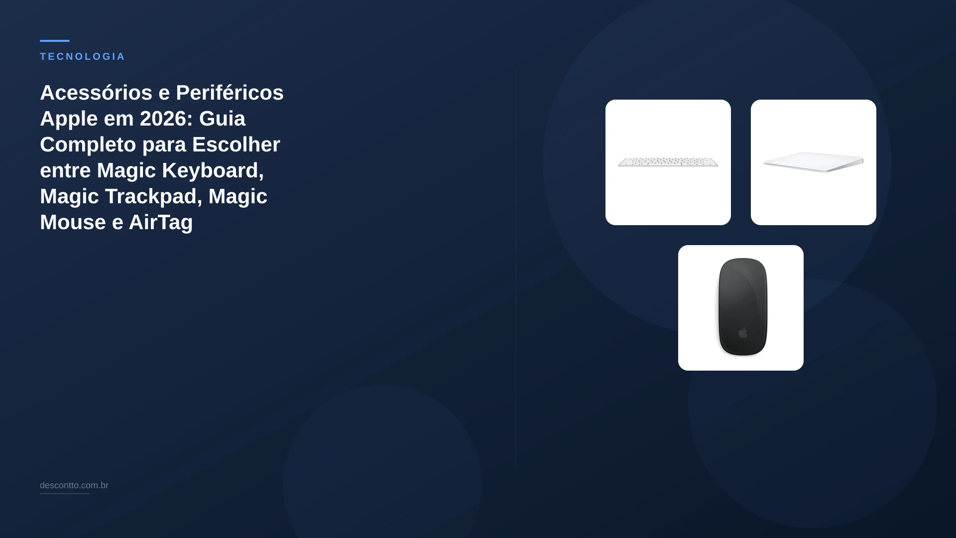 Acessórios e Periféricos Apple em 2026: Guia Completo para Escolher entre Magic Keyboard, Magic Trackpad, Magic Mouse e AirTag