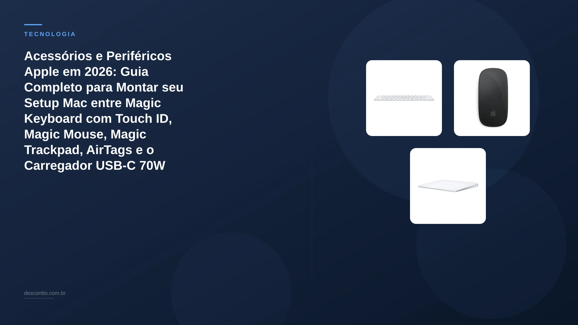 Acessórios e Periféricos Apple em 2026: Guia Completo para Montar seu Setup Mac entre Magic Keyboard com Touch ID, Magic Mouse, Magic Trackpad, AirTags e o Carregador USB-C 70W