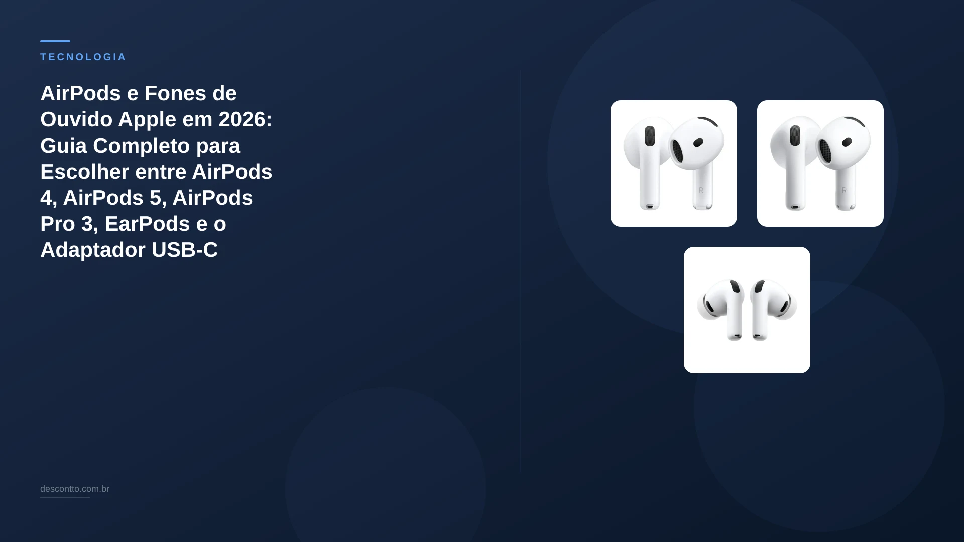 AirPods e Fones de Ouvido Apple em 2026: Guia Completo para Escolher entre AirPods 4, AirPods 5, AirPods Pro 3, EarPods e o Adaptador USB-C