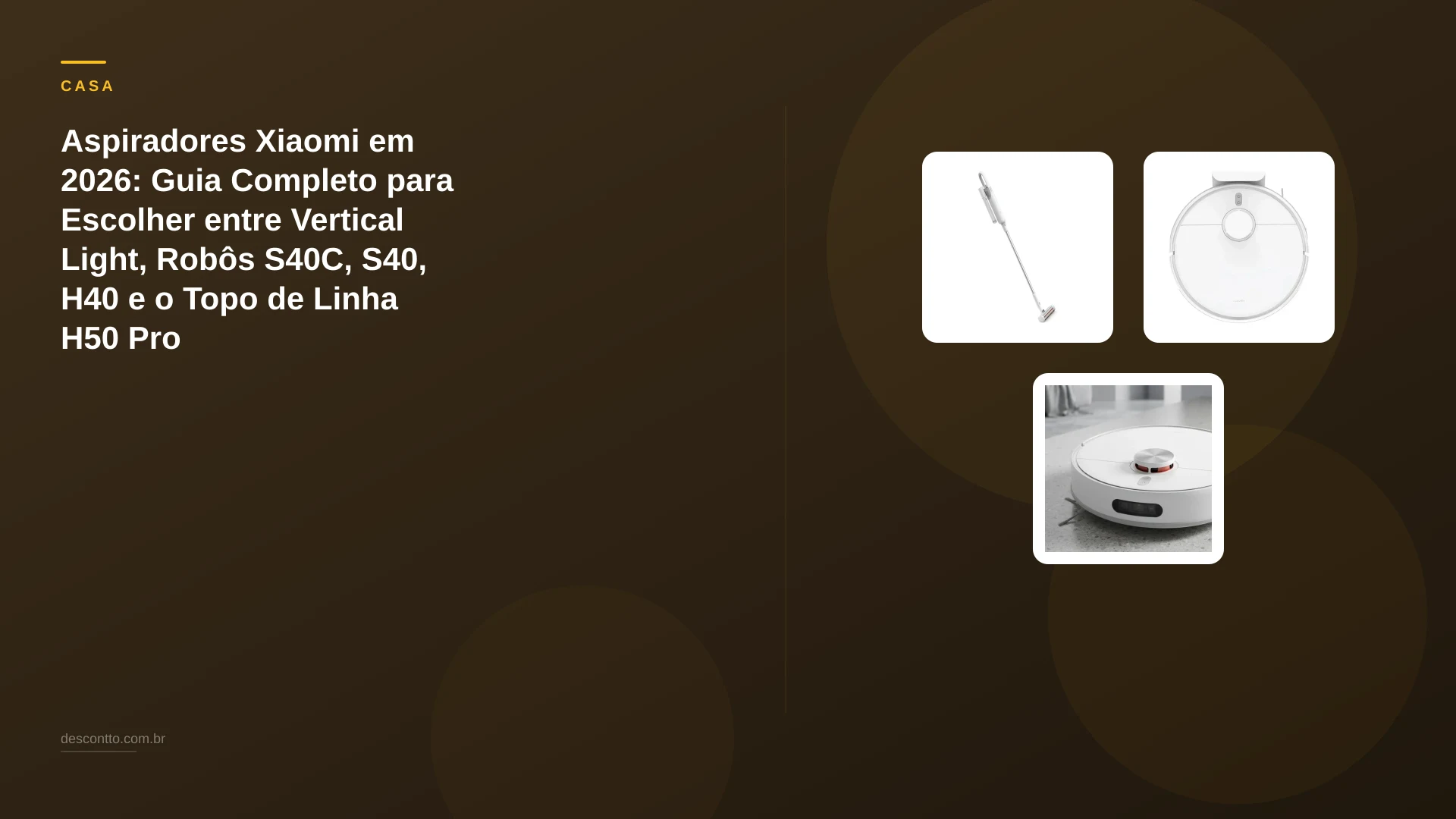 Aspiradores Xiaomi em 2026: Guia Completo para Escolher entre Vertical Light, Robôs S40C, S40, H40 e o Topo de Linha H50 Pro
