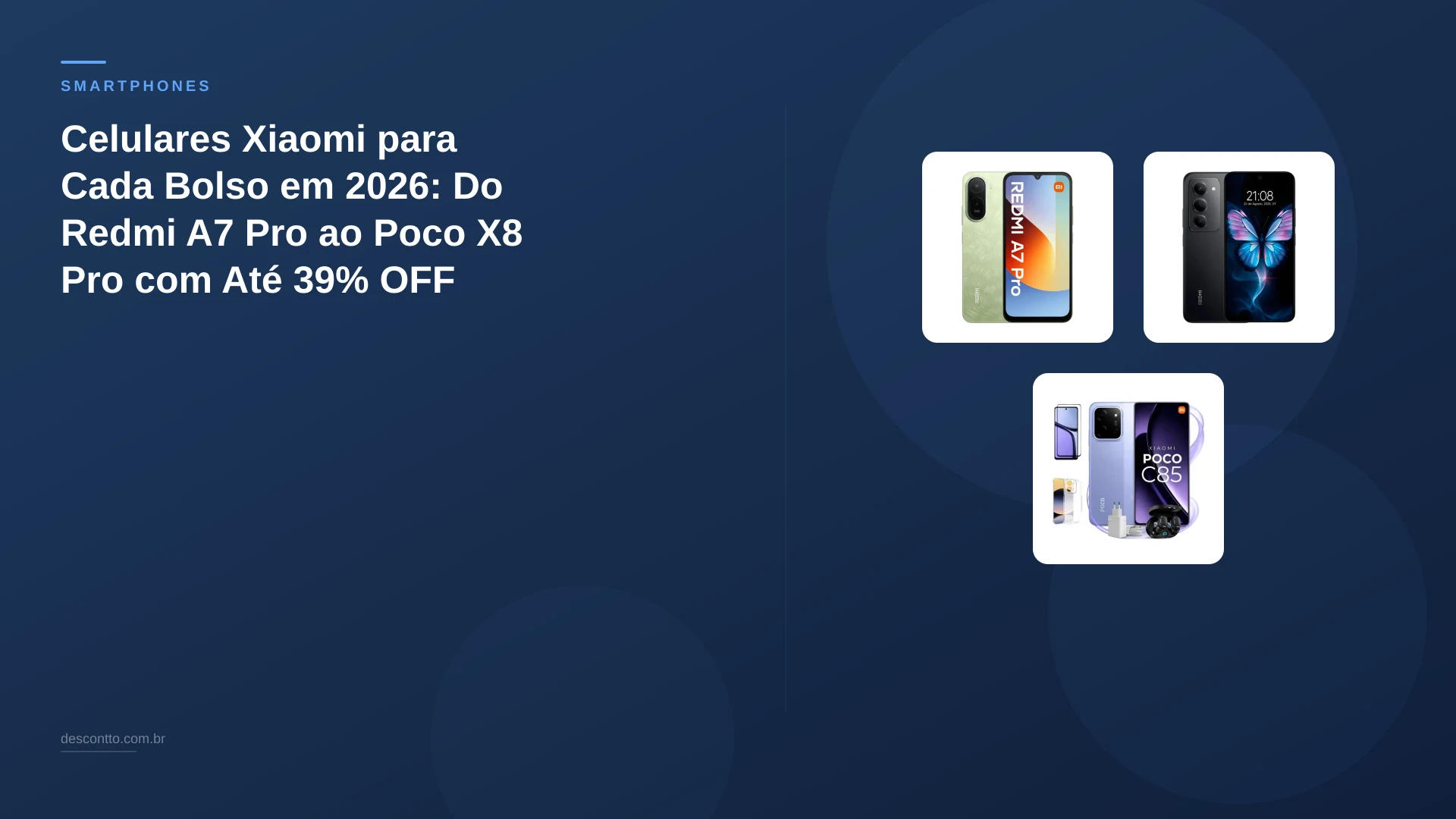 Celulares Xiaomi para Cada Bolso em 2026: Do Redmi A7 Pro ao Poco X8 Pro com Até 39% OFF
