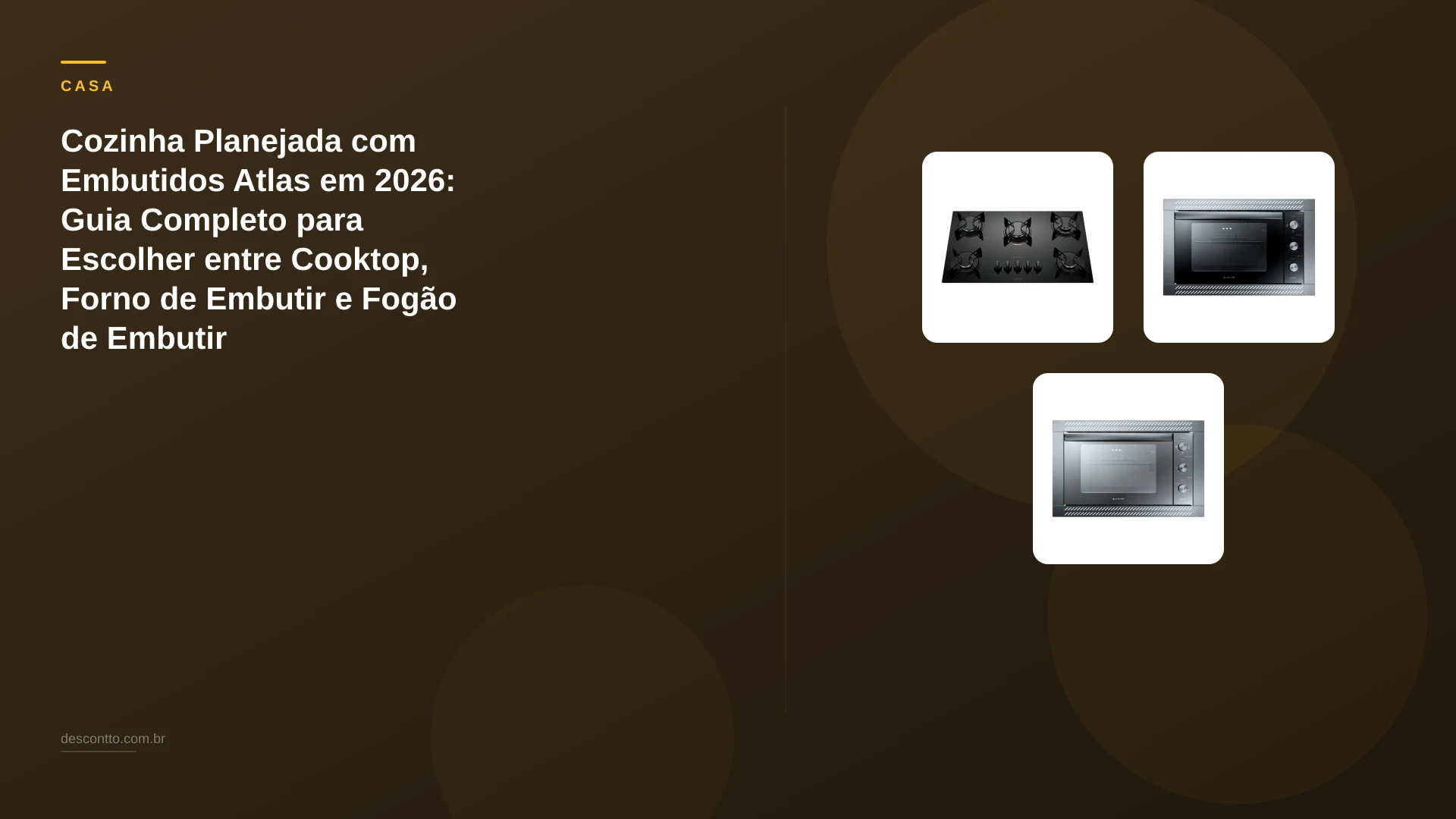 Cozinha Planejada com Embutidos Atlas em 2026: Guia Completo para Escolher entre Cooktop, Forno de Embutir e Fogão de Embutir