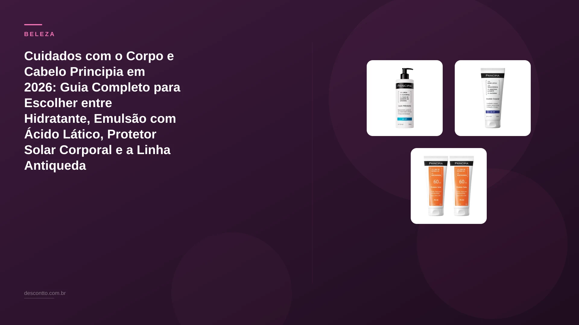 Cuidados com o Corpo e Cabelo Principia em 2026: Guia Completo para Escolher entre Hidratante, Emulsão com Ácido Lático, Protetor Solar Corporal e a Linha Antiqueda