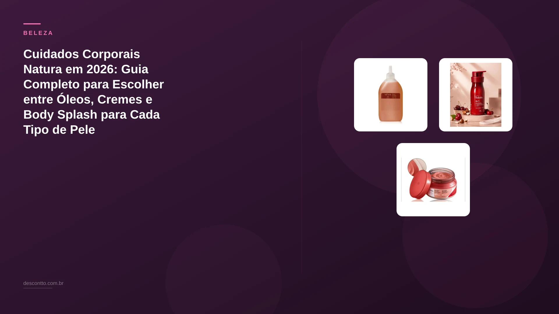 Cuidados Corporais Natura em 2026: Guia Completo para Escolher entre Óleos, Cremes e Body Splash para Cada Tipo de Pele
