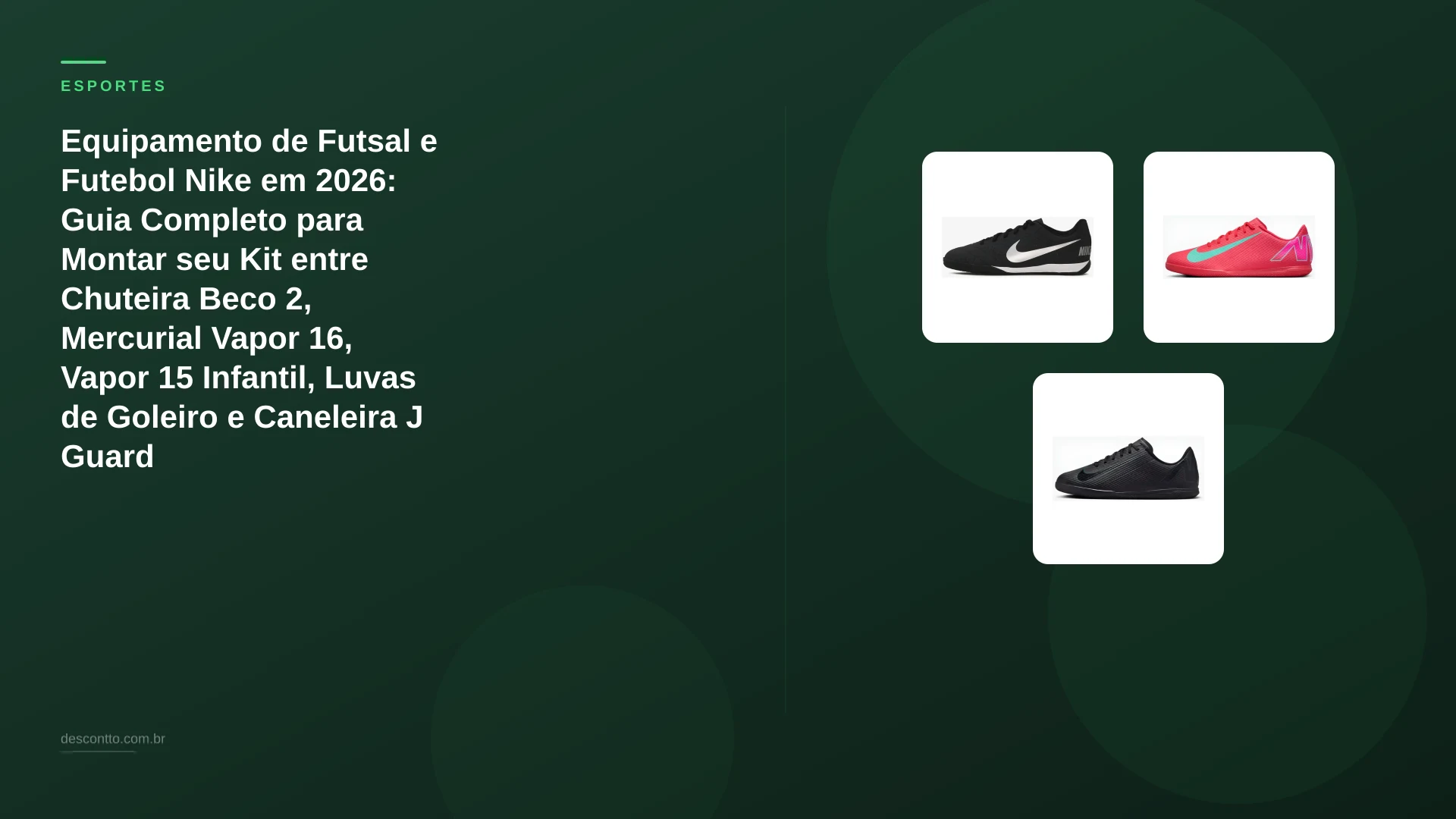 Equipamento de Futsal e Futebol Nike em 2026: Guia Completo para Montar seu Kit entre Chuteira Beco 2, Mercurial Vapor 16, Vapor 15 Infantil, Luvas de Goleiro e Caneleira J Guard