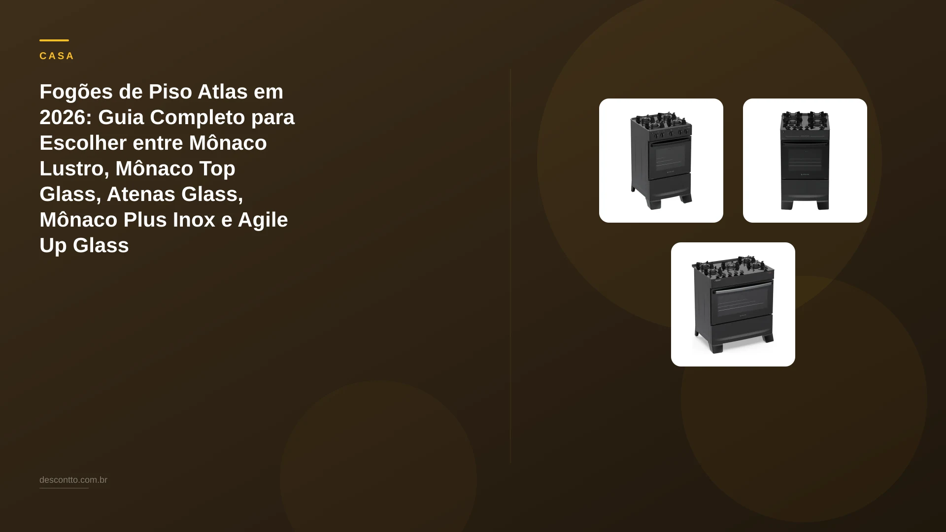 Fogões de Piso Atlas em 2026: Guia Completo para Escolher entre Mônaco Lustro, Mônaco Top Glass, Atenas Glass, Mônaco Plus Inox e Agile Up Glass