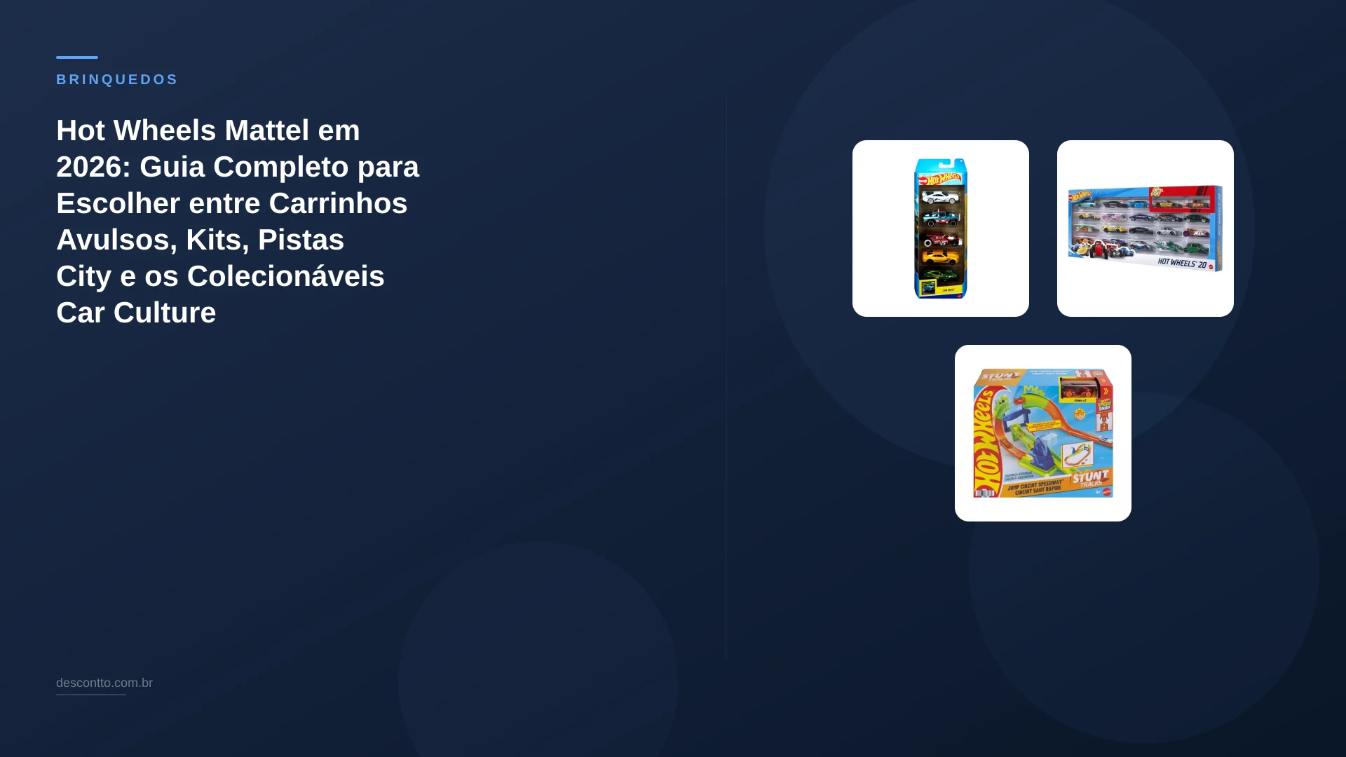 Hot Wheels Mattel em 2026: Guia Completo para Escolher entre Carrinhos Avulsos, Kits, Pistas City e os Colecionáveis Car Culture