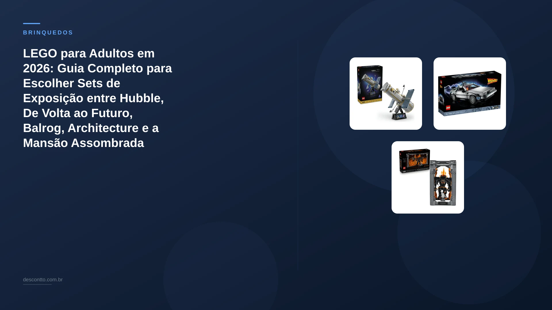 LEGO para Adultos em 2026: Guia Completo para Escolher Sets de Exposição entre Hubble, De Volta ao Futuro, Balrog, Architecture e a Mansão Assombrada