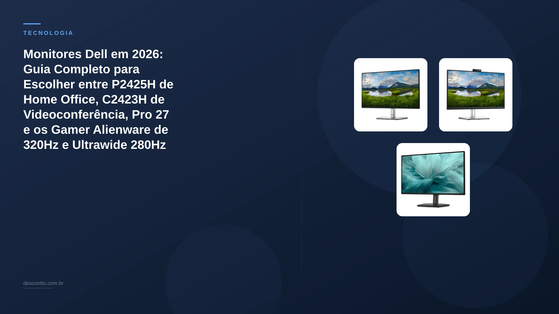 Monitores Dell em 2026: Guia Completo para Escolher entre P2425H de Home Office, C2423H de Videoconferência, Pro 27 e os Gamer Alienware de 320Hz e Ultrawide 280Hz