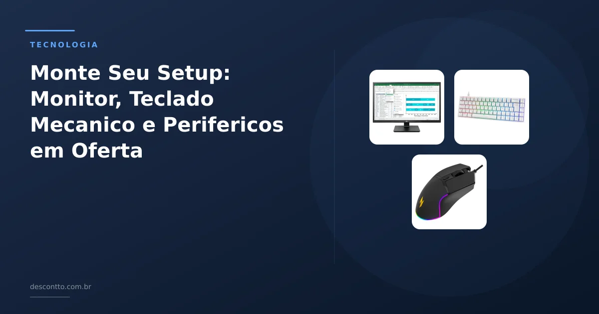 Monte Seu Setup: Monitor, Teclado Mecanico e Perifericos em Oferta
