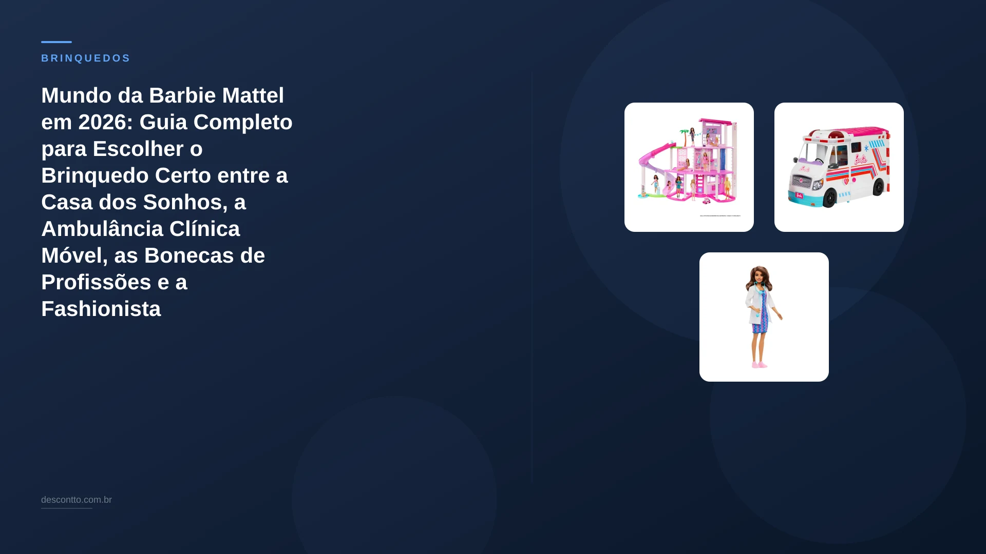 Mundo da Barbie Mattel em 2026: Guia Completo para Escolher o Brinquedo Certo entre a Casa dos Sonhos, a Ambulância Clínica Móvel, as Bonecas de Profissões e a Fashionista