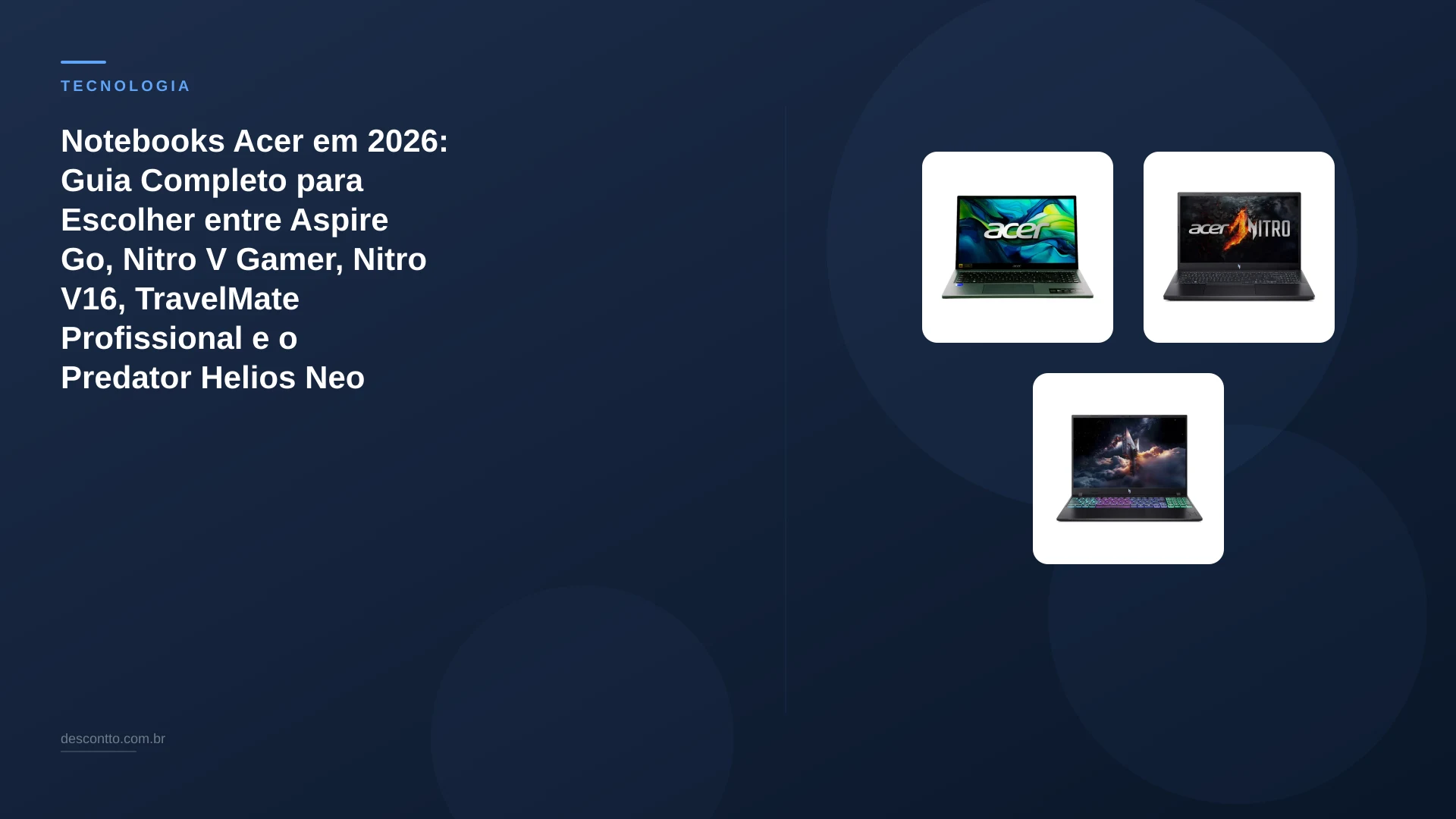 Notebooks Acer em 2026: Guia Completo para Escolher entre Aspire Go, Nitro V Gamer, Nitro V16, TravelMate Profissional e o Predator Helios Neo