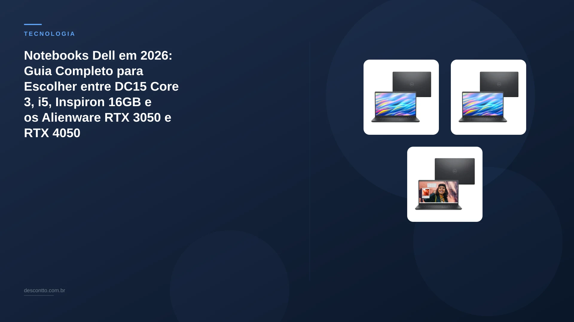 Notebooks Dell em 2026: Guia Completo para Escolher entre DC15 Core 3, i5, Inspiron 16GB e os Alienware RTX 3050 e RTX 4050