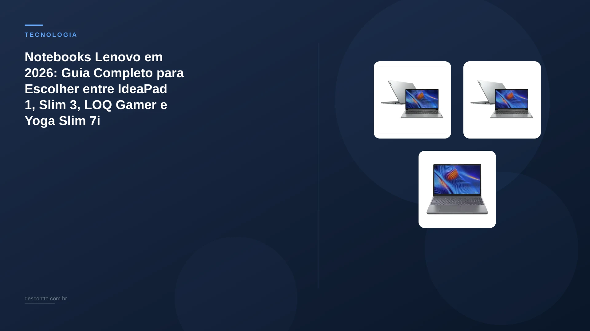 Notebooks Lenovo em 2026: Guia Completo para Escolher entre IdeaPad 1, Slim 3, LOQ Gamer e Yoga Slim 7i