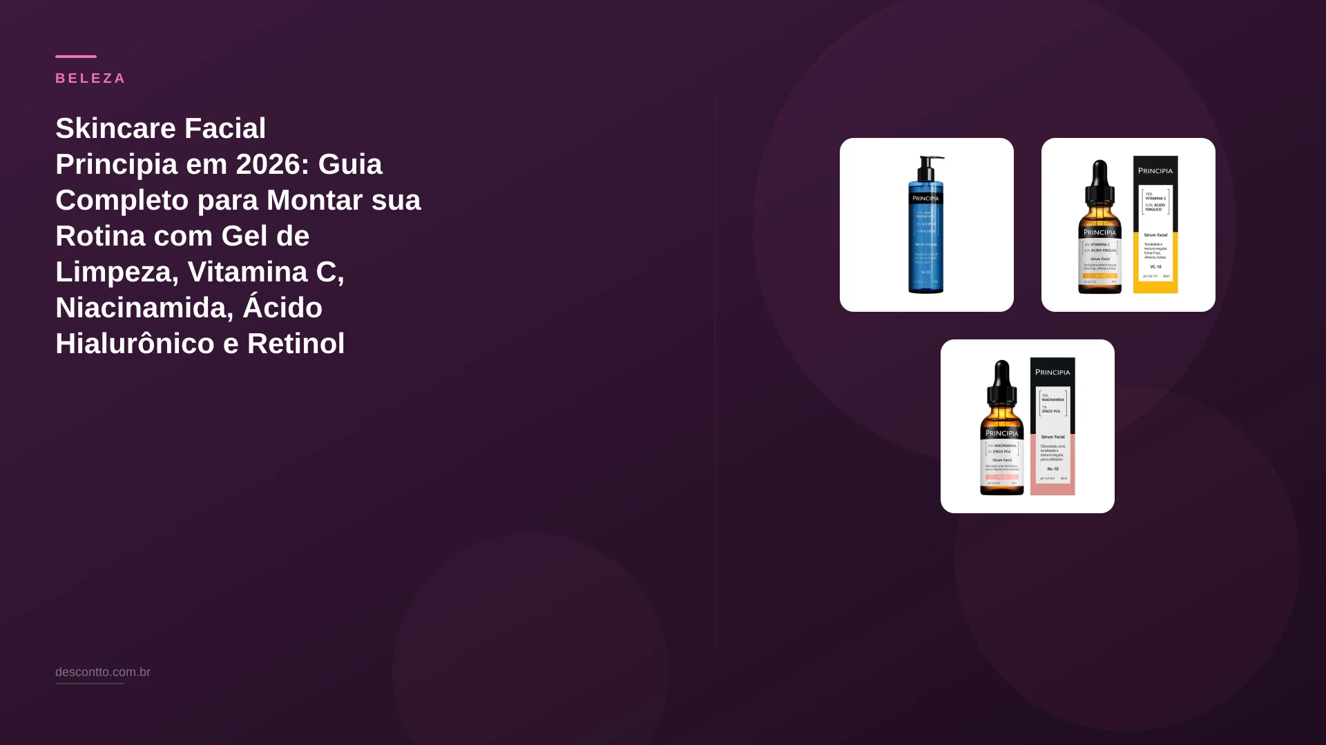 Skincare Facial Principia em 2026: Guia Completo para Montar sua Rotina com Gel de Limpeza, Vitamina C, Niacinamida, Ácido Hialurônico e Retinol