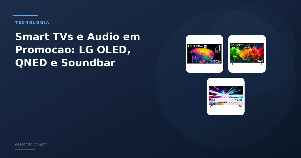 Smart TVs e Audio em Promocao: LG OLED, QNED e Soundbar