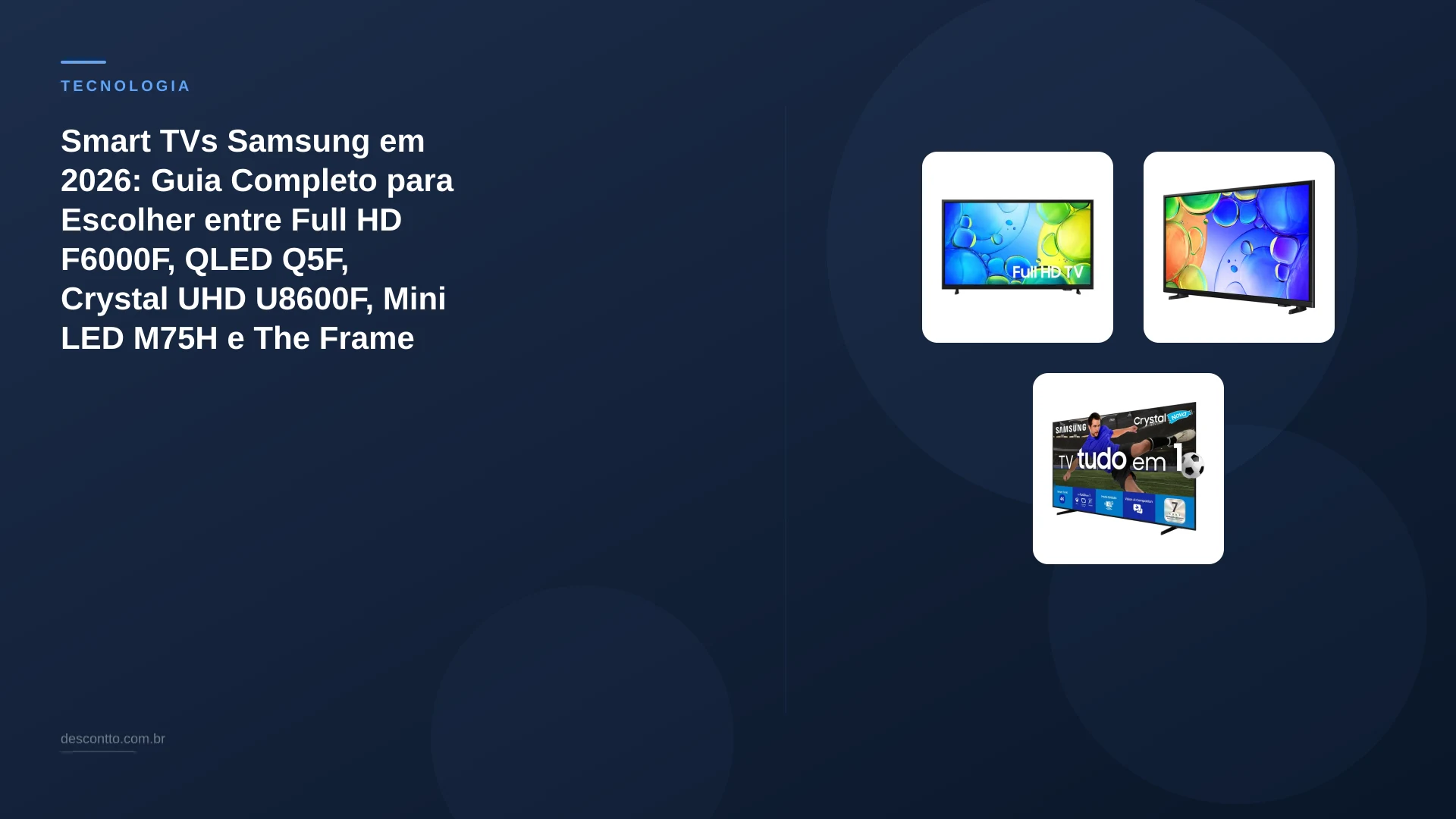 Smart TVs Samsung em 2026: Guia Completo para Escolher entre Full HD F6000F, QLED Q5F, Crystal UHD U8600F, Mini LED M75H e The Frame