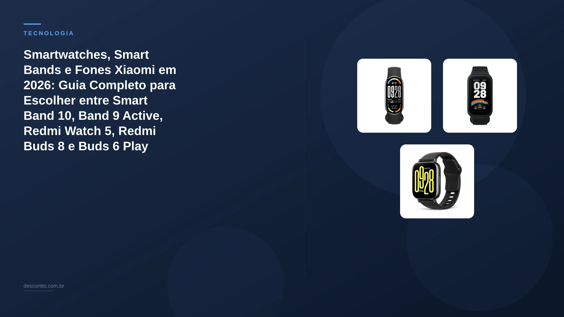 Smartwatches, Smart Bands e Fones Xiaomi em 2026: Guia Completo para Escolher entre Smart Band 10, Band 9 Active, Redmi Watch 5, Redmi Buds 8 e Buds 6 Play